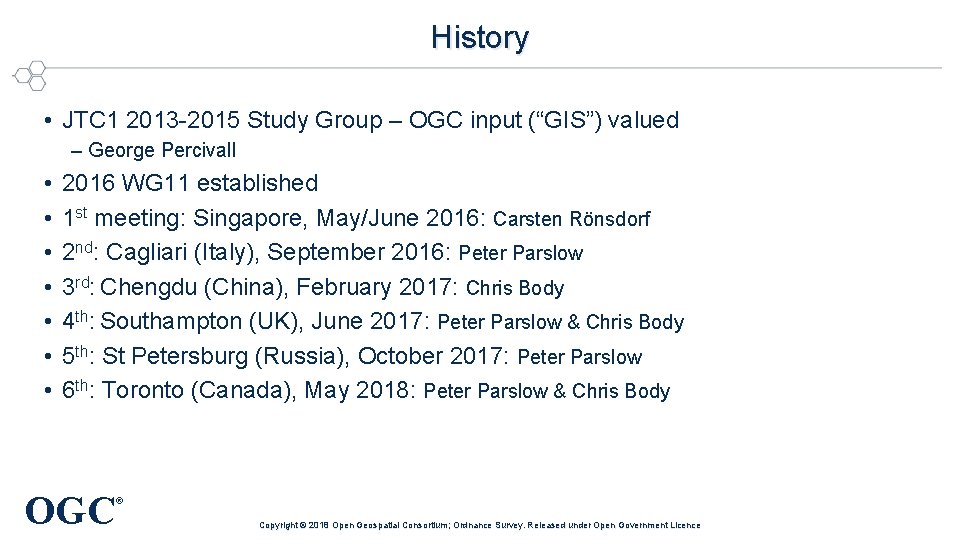 History • JTC 1 2013 -2015 Study Group – OGC input (“GIS”) valued –