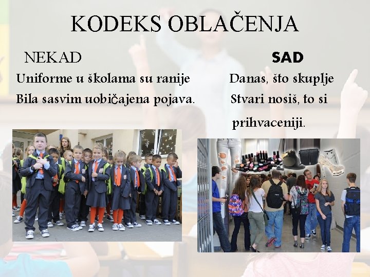 KODEKS OBLAČENJA NEKAD Uniforme u školama su ranije Bila sasvim uobičajena pojava. SAD Danas,