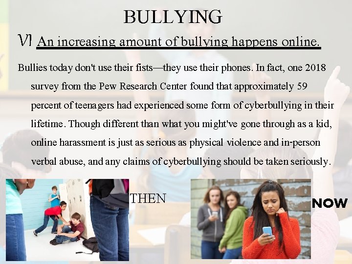 BULLYING VI An increasing amount of bullying happens online. Bullies today don't use their