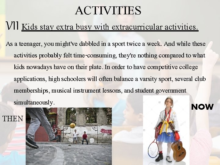 ACTIVITIES VII Kids stay extra busy with extracurricular activities. As a teenager, you might've