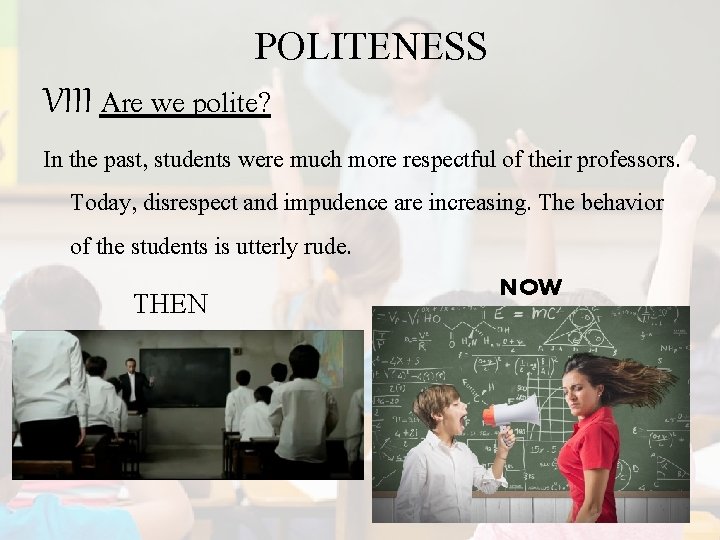 POLITENESS VIII Are we polite? In the past, students were much more respectful of