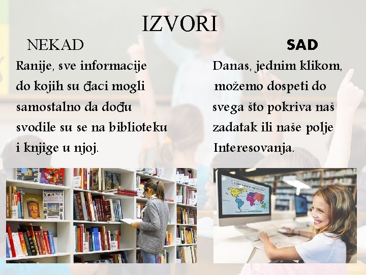 NEKAD IZVORI Ranije, sve informacije do kojih su đaci mogli samostalno da dođu svodile