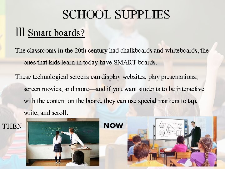 SCHOOL SUPPLIES III Smart boards? The classrooms in the 20 th century had chalkboards