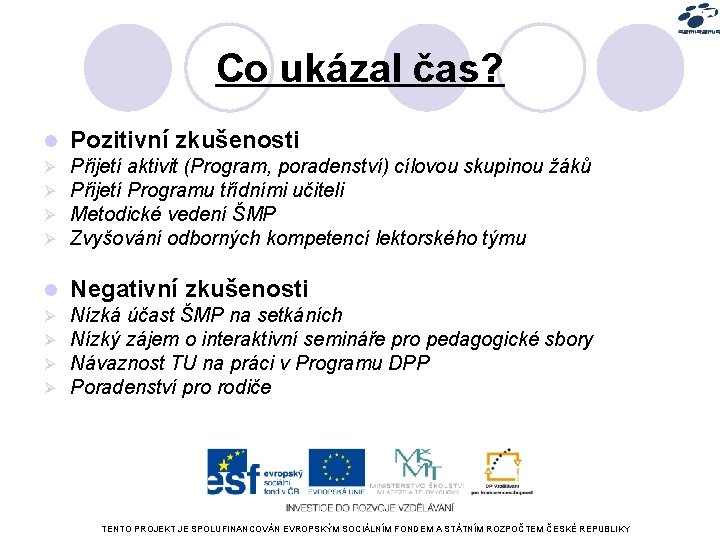 Co ukázal čas? l Pozitivní zkušenosti Ø Ø Přijetí aktivit (Program, poradenství) cílovou skupinou