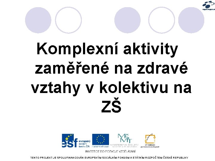 Komplexní aktivity zaměřené na zdravé vztahy v kolektivu na ZŠ TENTO PROJEKT JE SPOLUFINANCOVÁN