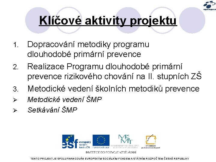 Klíčové aktivity projektu 1. 2. 3. Ø Ø Dopracování metodiky programu dlouhodobé primární prevence