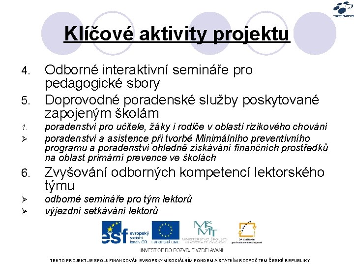 Klíčové aktivity projektu 4. 5. Odborné interaktivní semináře pro pedagogické sbory Doprovodné poradenské služby
