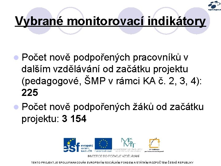 Vybrané monitorovací indikátory l Počet nově podpořených pracovníků v dalším vzdělávání od začátku projektu