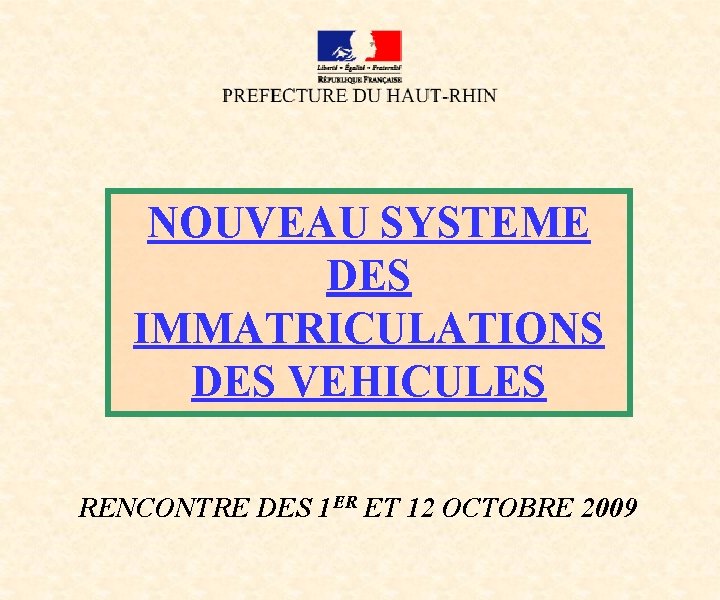 NOUVEAU SYSTEME DES IMMATRICULATIONS DES VEHICULES RENCONTRE DES 1 ER ET 12 OCTOBRE 2009