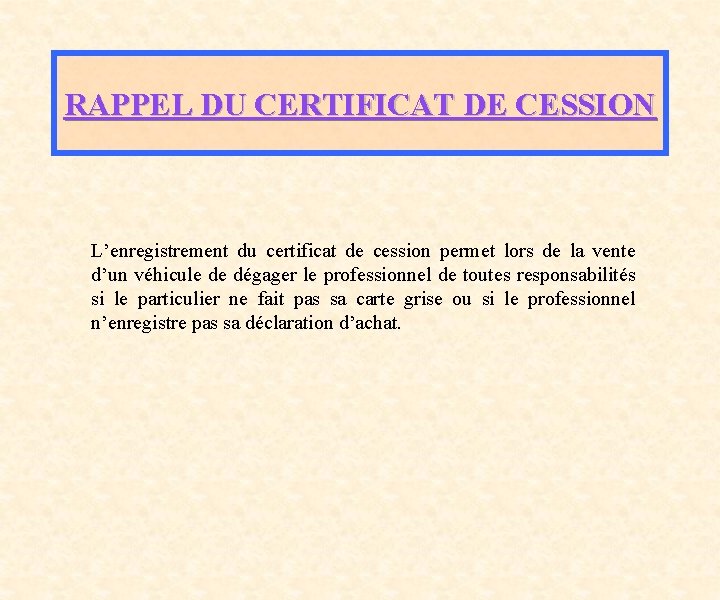 RAPPEL DU CERTIFICAT DE CESSION L’enregistrement du certificat de cession permet lors de la