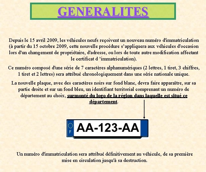 GENERALITES Depuis le 15 avril 2009, les véhicules neufs reçoivent un nouveau numéro d'immatriculation