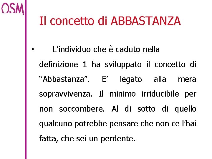 Il concetto di ABBASTANZA • L’individuo che è caduto nella definizione 1 ha sviluppato