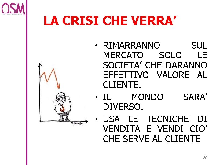 LA CRISI CHE VERRA’ • RIMARRANNO SUL MERCATO SOLO LE SOCIETA’ CHE DARANNO EFFETTIVO