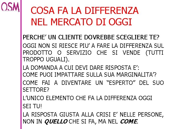 COSA FA LA DIFFERENZA NEL MERCATO DI OGGI PERCHE’ UN CLIENTE DOVREBBE SCEGLIERE TE?