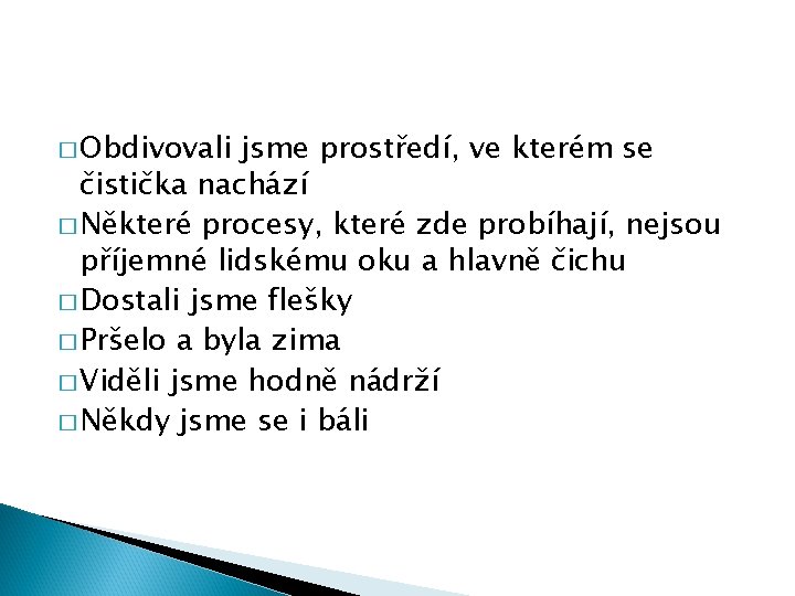 � Obdivovali jsme prostředí, ve kterém se čistička nachází � Některé procesy, které zde