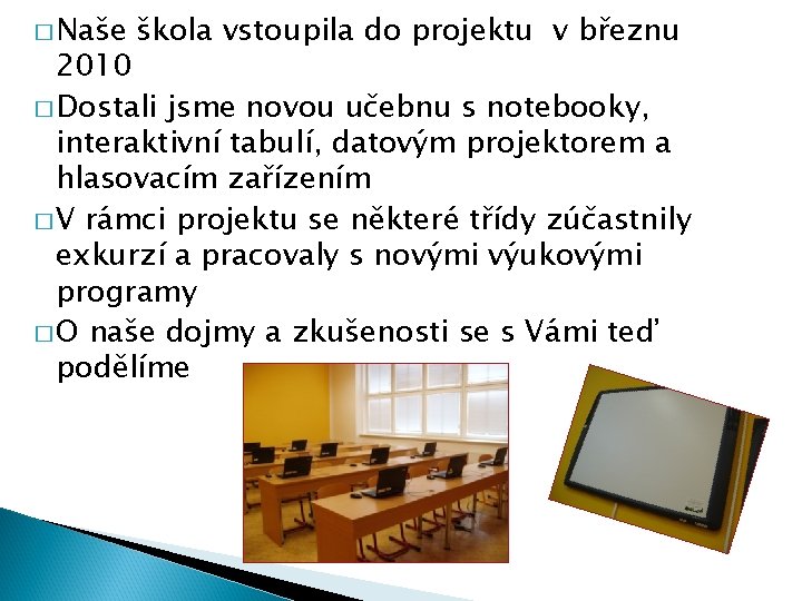 � Naše škola vstoupila do projektu v březnu 2010 � Dostali jsme novou učebnu