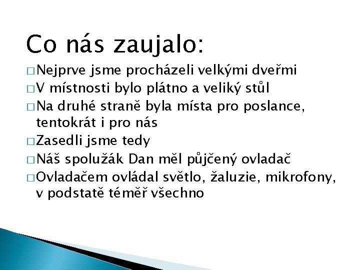 Co nás zaujalo: � Nejprve jsme procházeli velkými dveřmi � V místnosti bylo plátno