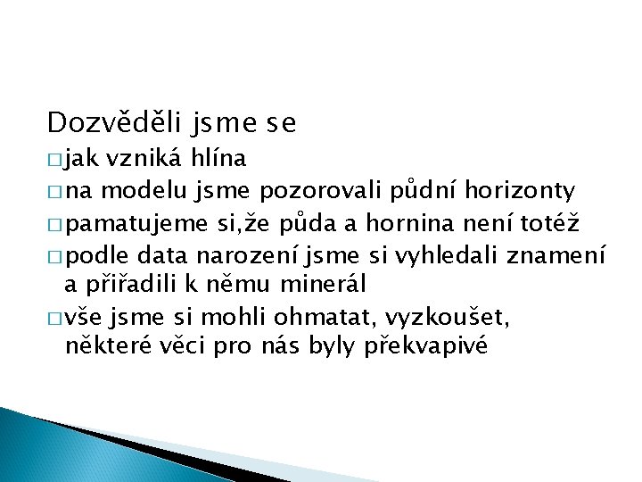 Dozvěděli jsme se � jak vzniká hlína � na modelu jsme pozorovali půdní horizonty