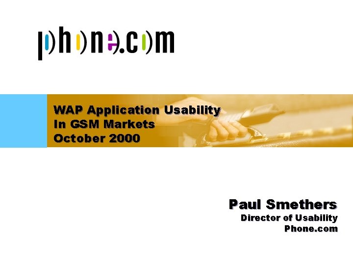 Title slide here WAP Application Usability In GSM Markets October 2000 Paul Smethers Director