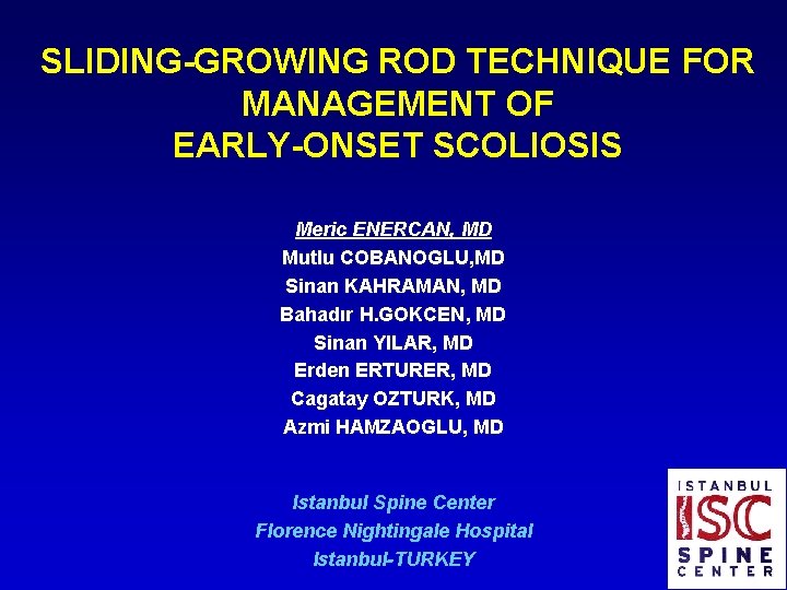 SLIDING-GROWING ROD TECHNIQUE FOR MANAGEMENT OF EARLY-ONSET SCOLIOSIS Meric ENERCAN, MD Mutlu COBANOGLU, MD