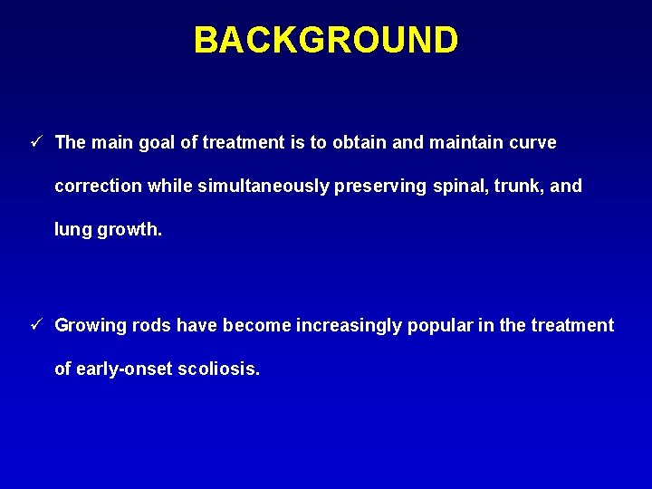 BACKGROUND ü The main goal of treatment is to obtain and maintain curve correction