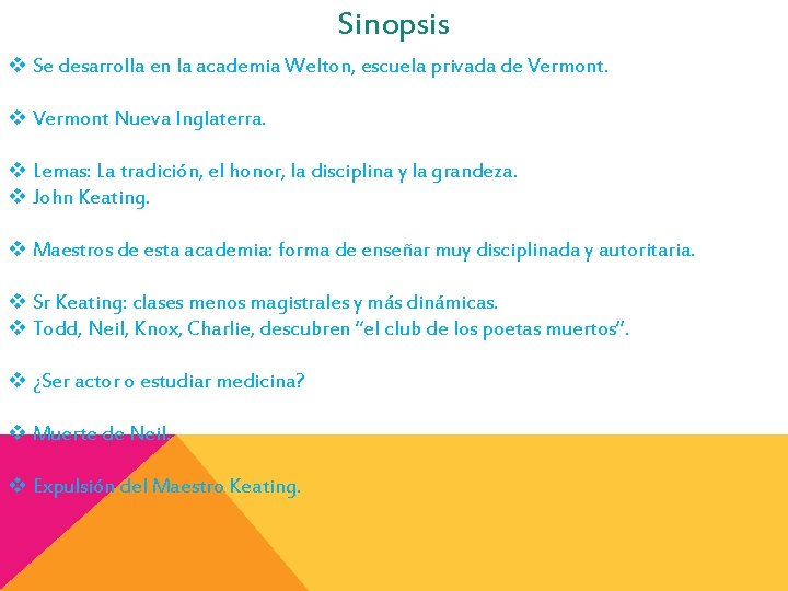 Sinopsis v Se desarrolla en la academia Welton, escuela privada de Vermont. v Vermont