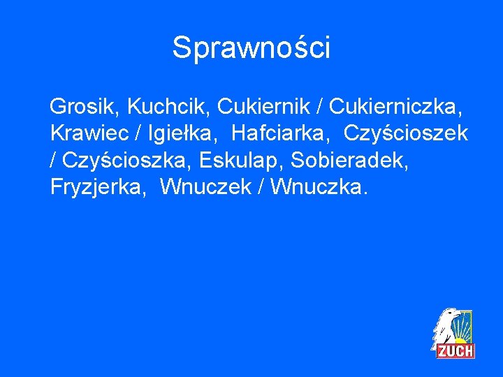 Sprawności Grosik, Kuchcik, Cukiernik / Cukierniczka, Krawiec / Igiełka, Hafciarka, Czyścioszek / Czyścioszka, Eskulap,