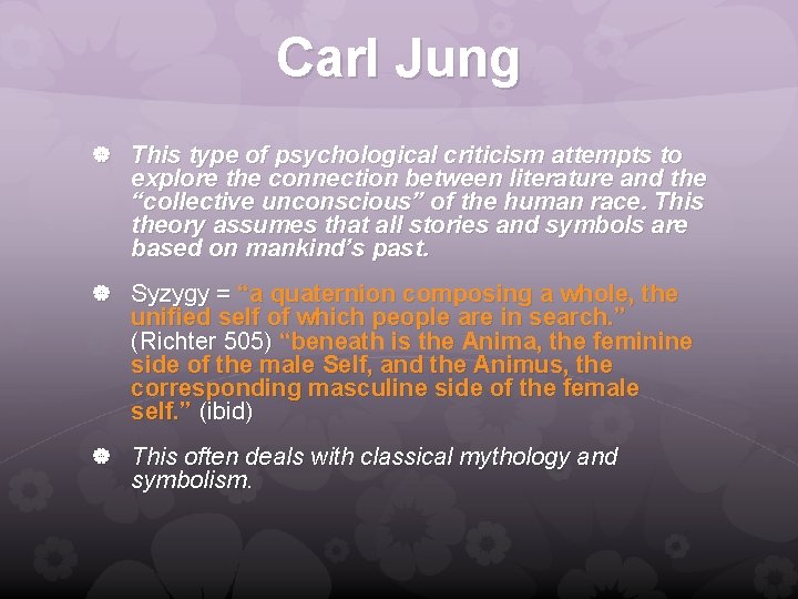 Carl Jung This type of psychological criticism attempts to explore the connection between literature