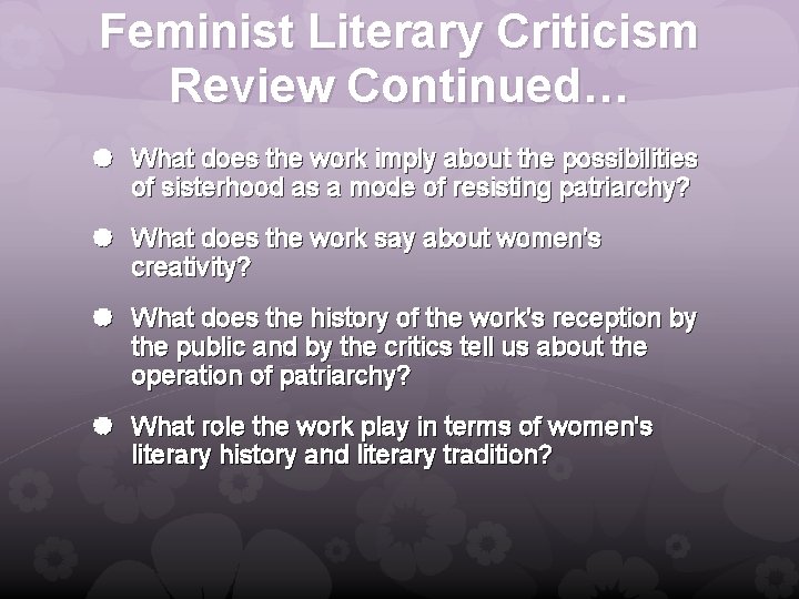 Feminist Literary Criticism Review Continued… What does the work imply about the possibilities of