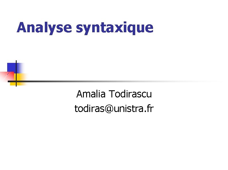 Analyse syntaxique Amalia Todirascu todiras@unistra. fr 
