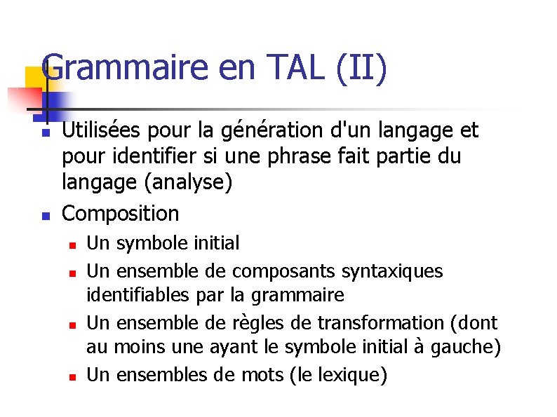 Grammaire en TAL (II) n n Utilisées pour la génération d'un langage et pour