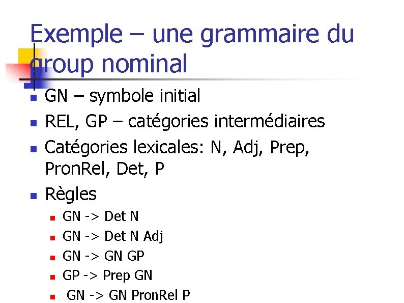 Exemple – une grammaire du group nominal n n GN – symbole initial REL,