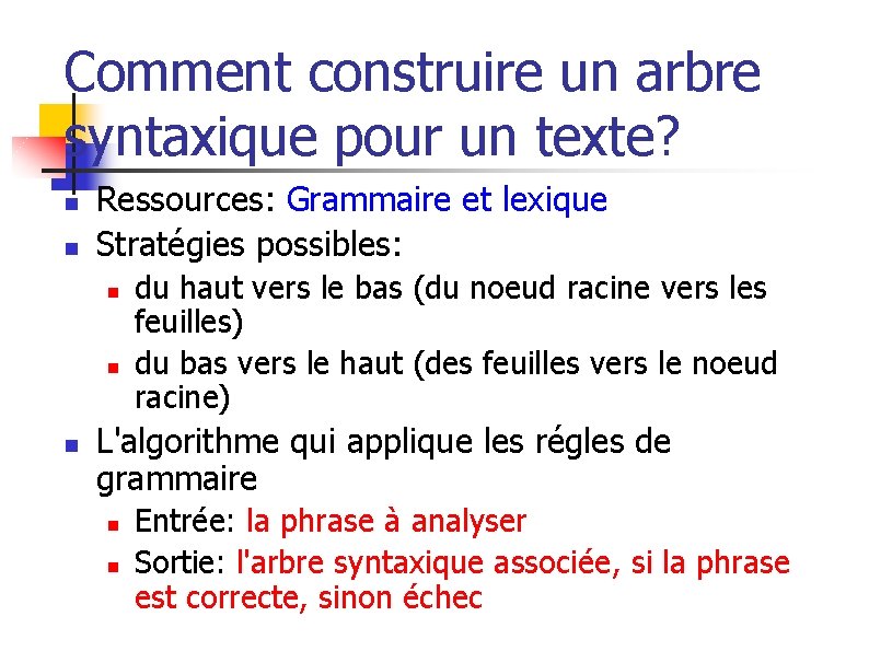 Comment construire un arbre syntaxique pour un texte? n n Ressources: Grammaire et lexique