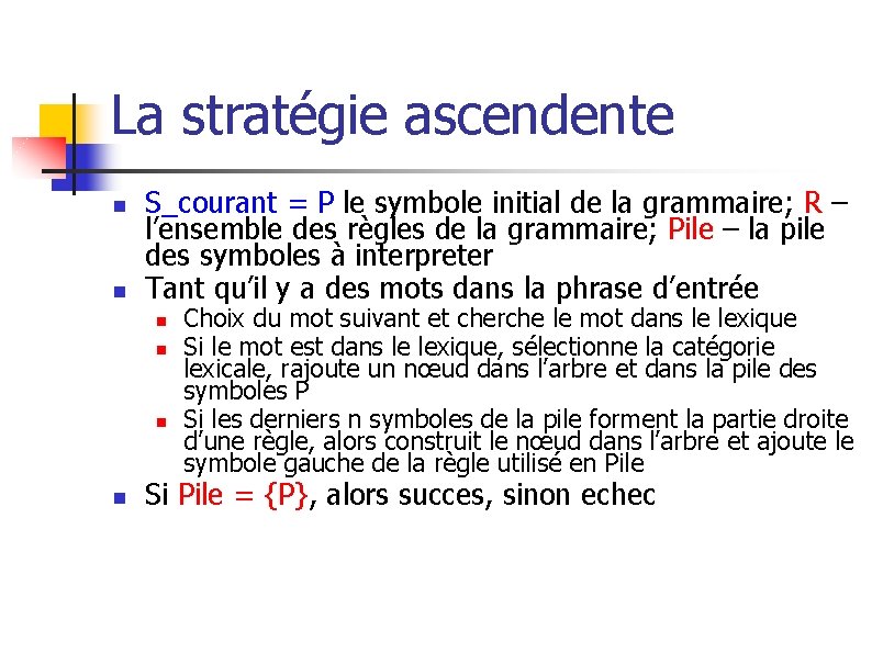 La stratégie ascendente n n S_courant = P le symbole initial de la grammaire;