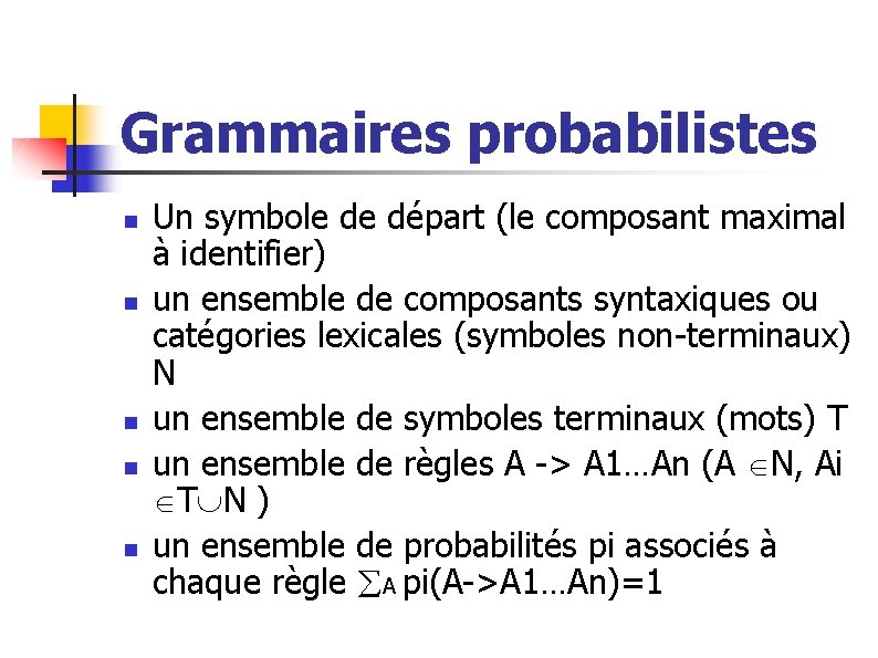 Grammaires probabilistes n n n Un symbole de départ (le composant maximal à identifier)