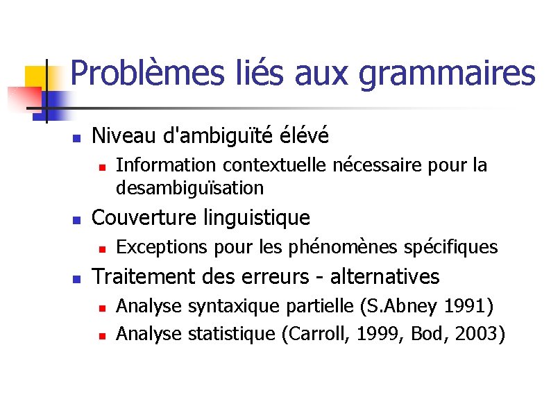 Problèmes liés aux grammaires n Niveau d'ambiguïté élévé n n Couverture linguistique n n