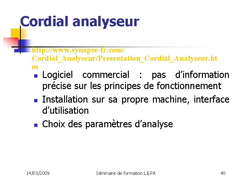 Cordial analyseur http: //www. synapse-fr. com/ Cordial_Analyseur/Presentation_Cordial_Analyseur. ht m n n n Logiciel commercial