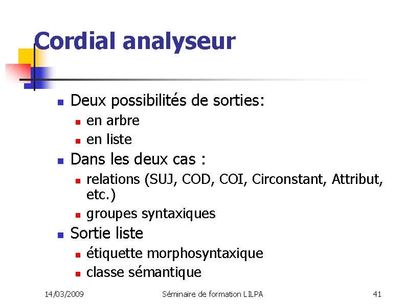 Cordial analyseur n Deux possibilités de sorties: n n n Dans les deux cas