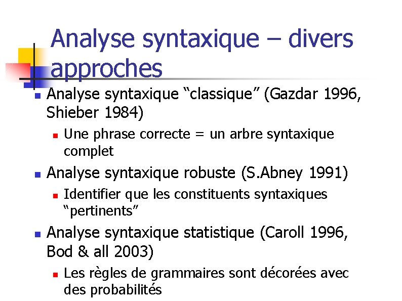Analyse syntaxique – divers approches n Analyse syntaxique “classique” (Gazdar 1996, Shieber 1984) n