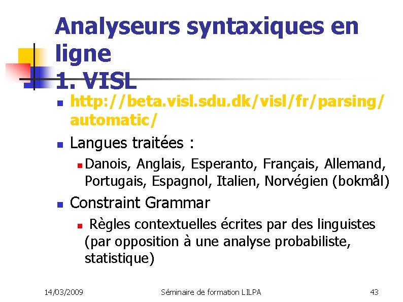 Analyseurs syntaxiques en ligne 1. VISL n n http: //beta. visl. sdu. dk/visl/fr/parsing/ automatic/