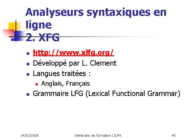 Analyseurs syntaxiques en ligne 2. XFG n n n http: //www. xlfg. org/ Développé