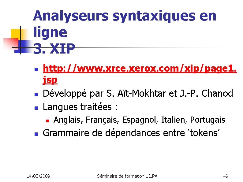 Analyseurs syntaxiques en ligne 3. XIP n n n http: //www. xrce. xerox. com/xip/page
