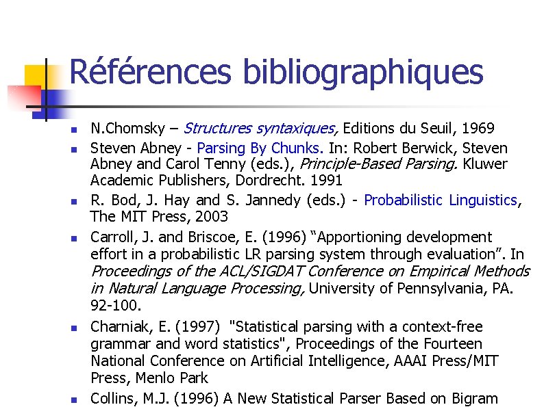 Références bibliographiques n n N. Chomsky – Structures syntaxiques, Editions du Seuil, 1969 Steven