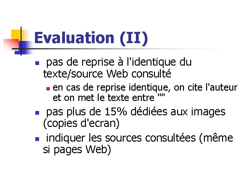 Evaluation (II) n pas de reprise à l'identique du texte/source Web consulté n n