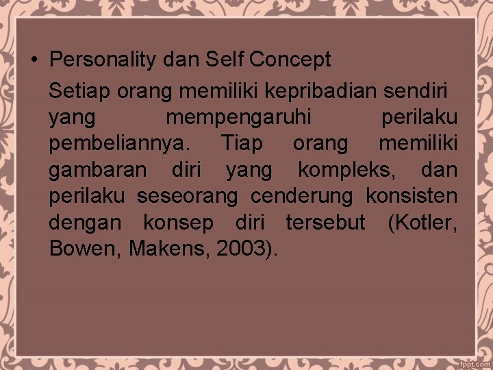  • Personality dan Self Concept Setiap orang memiliki kepribadian sendiri yang mempengaruhi perilaku