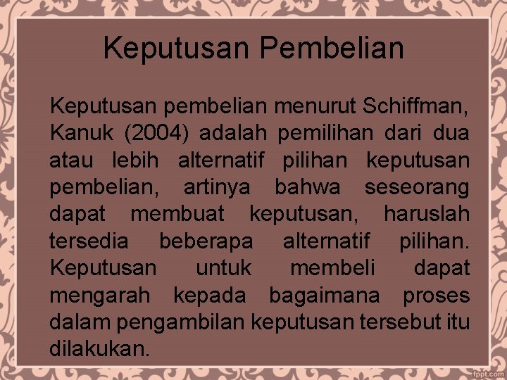 Keputusan Pembelian Keputusan pembelian menurut Schiffman, Kanuk (2004) adalah pemilihan dari dua atau lebih