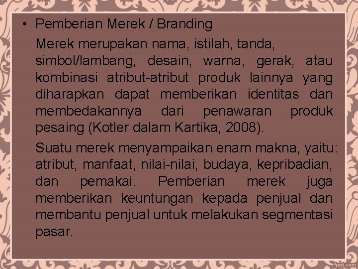  • Pemberian Merek / Branding Merek merupakan nama, istilah, tanda, simbol/lambang, desain, warna,