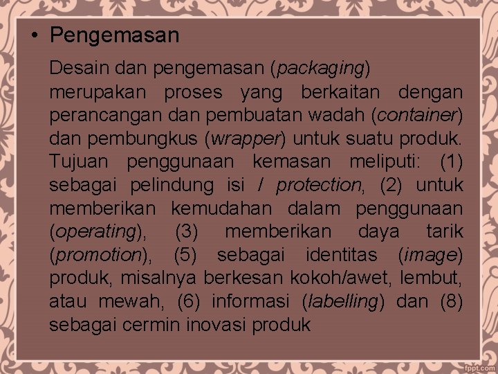  • Pengemasan Desain dan pengemasan (packaging) merupakan proses yang berkaitan dengan perancangan dan