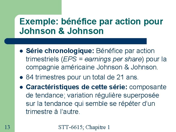 Exemple: bénéfice par action pour Johnson & Johnson 13 Série chronologique: Bénéfice par action