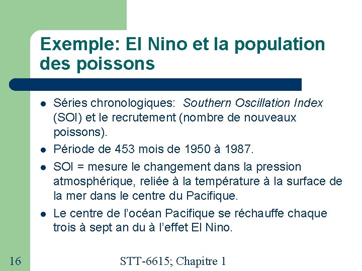 Exemple: El Nino et la population des poissons 16 Séries chronologiques: Southern Oscillation Index